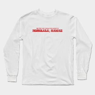 One time I got a really bad haircut in Honolulu, Hawaii Long Sleeve T-Shirt